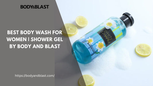 Best Body Wash for Women | Shower Gel by Body and Blast